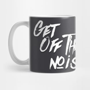 Get Off The Noise Mug